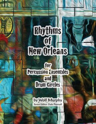 Rhythms of New Orleans: for Percussion Ensembles and Drum Circles - Wolf Murphy