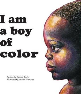 I Am a Boy of Color - Deanna Singh