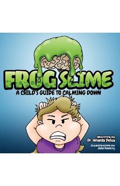 Coperta cărții 'Frog Slime: A Child's Guide to Calming Down - Amanda Desua'