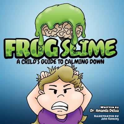 Coperta cărții 'Frog Slime: A Child's Guide to Calming Down - Amanda Desua'