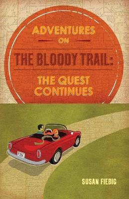 Adventures on the Bloody Trail: The Quest Continues - Susan Fiebig
