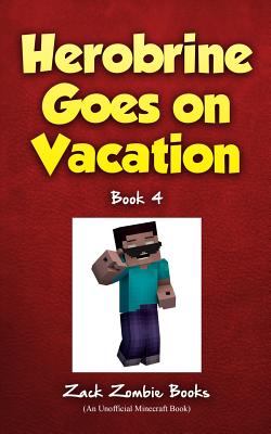 Herobrine Goes on Vacation - Zack Zombie Books
