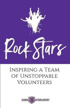 Coperta cărții 'Rock Stars: Inspiring a Team of Unstoppable Volunteers - Tina Houser'
