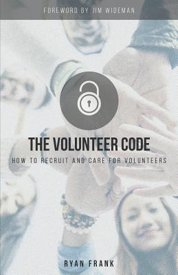 The Volunteer Code: How to Recruit and Care for Volunteers - Ryan Frank