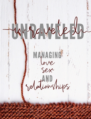 Unraveled: Managing Love, Sex and Relationships - Pure Desire Ministries