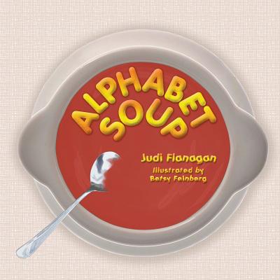Alphabet Soup: An ABC book featuring whimsical illustrations and catchy rhymes about unconventional animal characters. - Judi Flanagan