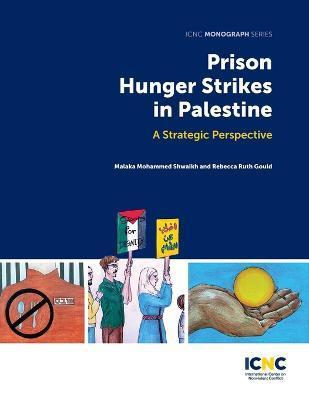 Prison Hunger Strikes in Palestine: A Strategic Perspective - Malaka Mohammed Shwaikh