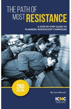 The Path of Most Resistance: A Step-by-Step Guide to Planning Nonviolent Campaigns, 2nd Edition - Ivan Marovic