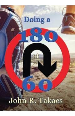 Coperta cărții 'Doing a 180 at 60: You-Turn Allowed - John R. Takacs'