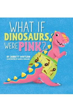 What if Dinosaurs were Pink? - Jarrett Whitlow