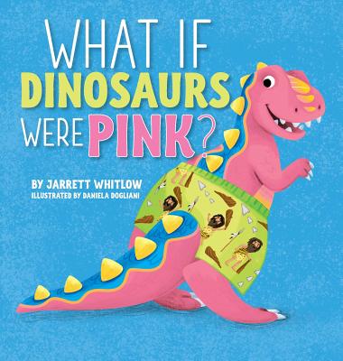 What if Dinosaurs were Pink? - Jarrett Whitlow