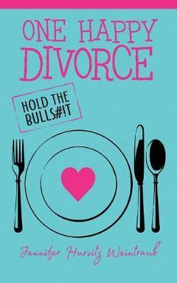 One Happy Divorce: Hold the Bulls#!t - Jennifer Hurvitz Weintraub
