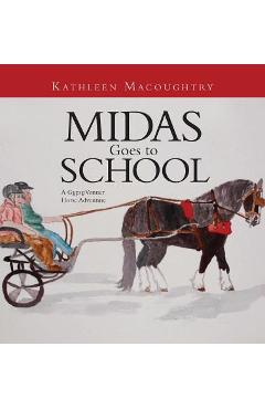 Coperta cărții 'Midas Goes to School: A Gypsy Vanner Horse Adventure - Kathleen Macoughtry'