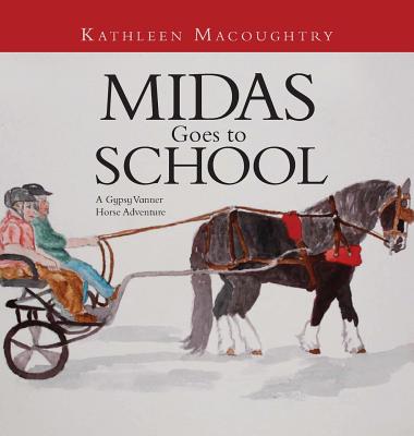 Coperta cărții 'Midas Goes to School: A Gypsy Vanner Horse Adventure - Kathleen Macoughtry'