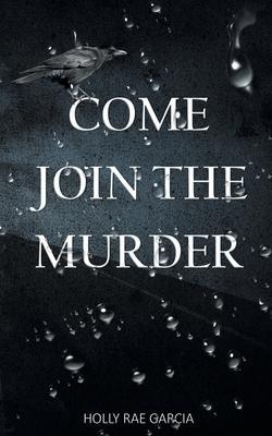 Come Join the Murder - Holly Rae Garcia