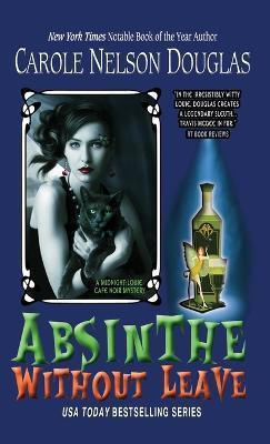 Absinthe Without Leave: A Midnight Louie Cafe Noir Mystery - Carole Nelson Douglas
