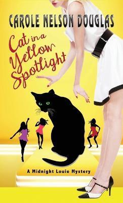 Cat in a Yellow Spotlight: A Midnight Louie Mystery - Carole Nelson Douglas