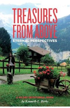Coperta cărții 'Treasures From Above - A 40 Day Devotional: Eternal Perspectives - Ken L. Birks'