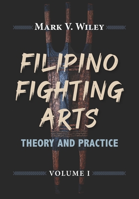 Filipino Fighting Arts: Theory and Practice - Reynaldo S. Galang