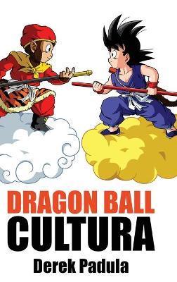 Dragon Ball Cultura Volumen 1: Origen - Derek Padula