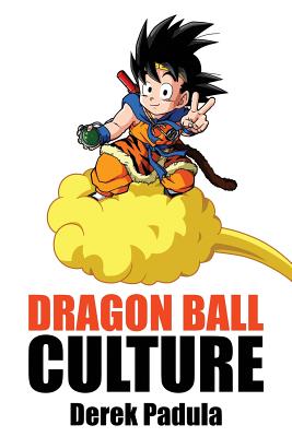Dragon Ball Culture Volume 4: Westward - Derek Padula