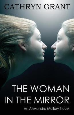 The Woman In the Mirror: (A Psychological Suspense Novel) (Alexandra Mallory Book 1) - Cathryn Grant
