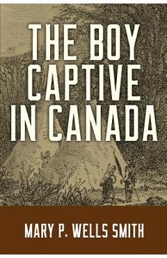 Coperta cărții 'The Boy Captive in Canada - Mary P. Wells Smith'