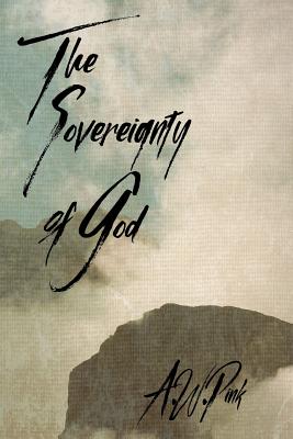 The Sovereignty of God - A. W. Pink