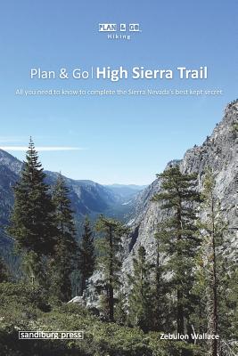 Plan & Go - High Sierra Trail: All you need to know to complete the Sierra Nevada's best kept secret - Zebulon Wallace
