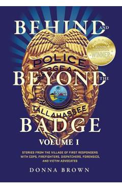 Coperta cărții 'Behind and Beyond the Badge: Stories from the Village of First Responders with Cops, Firefighters, Dispatchers,'