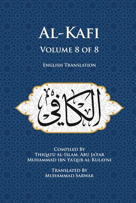 Al-Kafi, Volume 8 of 8: English Translation - Muhammad Sarwar