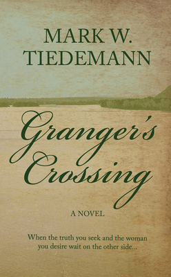 Granger's Crossing - Mark W. Tiedemann