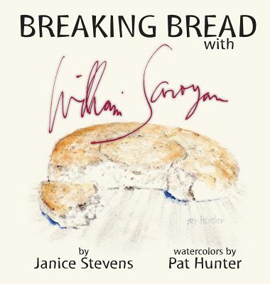 Breaking Bread with William Saroyan - Janice Stevens