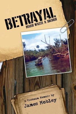 Betrayal: Never Waste a Soldier - James Mobley