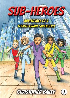 Adventures of a Fourth Grade Superhero - Christopher Bailey