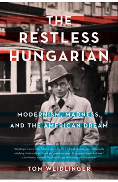 Coperta cărții 'The Restless Hungarian: Modernism, Madness, and the American Dream - Tom Weidlinger'