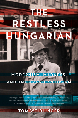 Coperta cărții 'The Restless Hungarian: Modernism, Madness, and the American Dream - Tom Weidlinger'