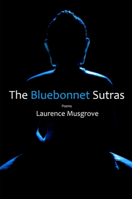 The Bluebonnet Sutras - Laurence Musgrove