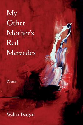 My Other Mother's Red Mercedes - Walter Bargen