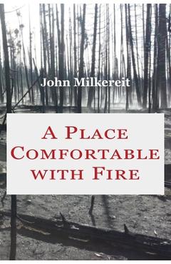 Coperta cărții 'A Place Comfortable with Fire - John Milkereit'