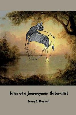 Tales of a Journeyman Naturalist - Terry C. Maxwell