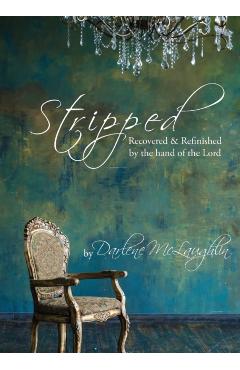 Stripped: Recovered and Refinished by the Hand of the Lord - Darlene Mclaughlin