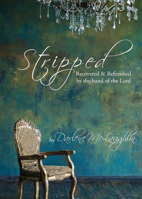 Stripped: Recovered and Refinished by the Hand of the Lord - Darlene Mclaughlin