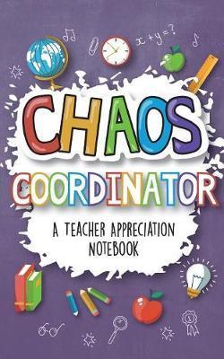 Chaos Coordinator - A Teacher Appreciation Notebook: A Thank You Goodie for Your Favorite Art, Music, Dance, Science and Math Teachers - Sweet Sally