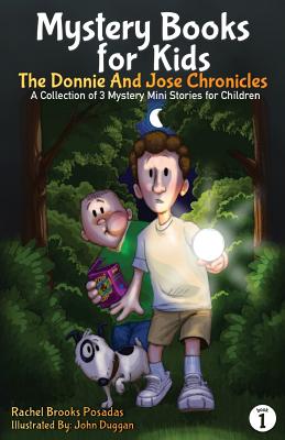 Mystery Books for Kids: The Donnie and Jose Chronicles; A Collection of 3 Mystery Mini Stories for Children - Rachel Brooks Posadas