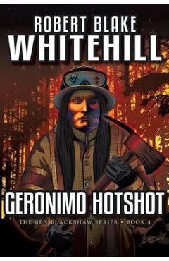 Coperta cărții 'Geronimo Hotshot - Robert Blake Whitehill'