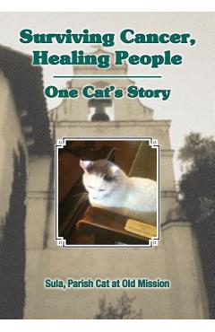 Poza produsului Surviving Cancer, Healing People: One Cat's Story - Sula Parish Cat At Old Mission
