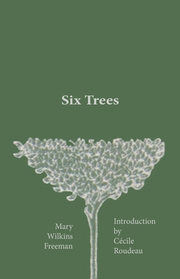 Six Trees - Mary Wilkins Freeman