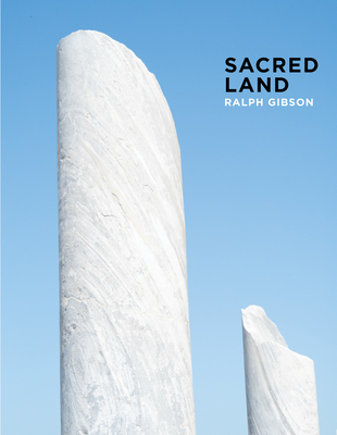 Ralph Gibson: Sacred Land: Israel Before and After Time - Ralph Gibson