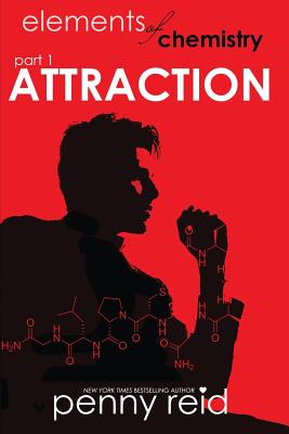 Attraction: Elements of Chemistry - Penny Reid